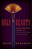 Book Ugly Beauty: Helena Rubinstein, L'Oréal, and the Blemished History of Looking Good free