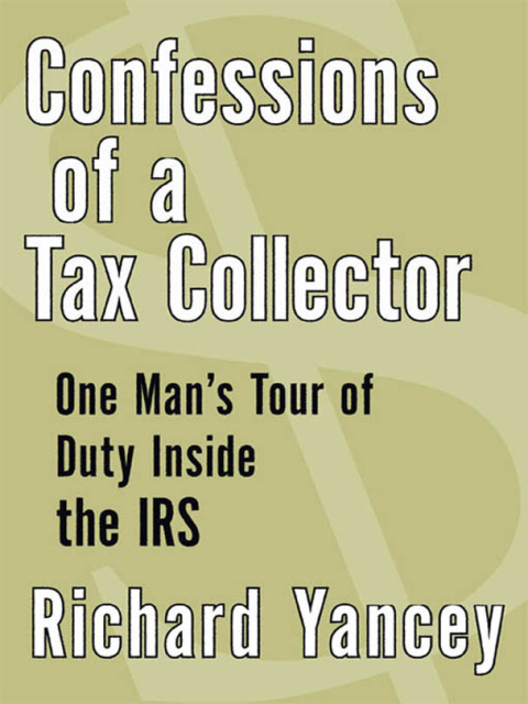 Book Confessions of a Tax Collector: One Man's Tour of Duty Inside the IRS free