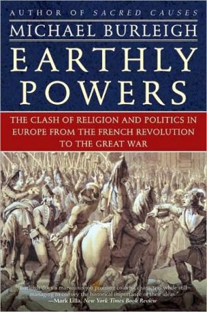 Book Earthly Powers: The Clash of Religion and Politics in Europe, from the French Revolution to the Great War free