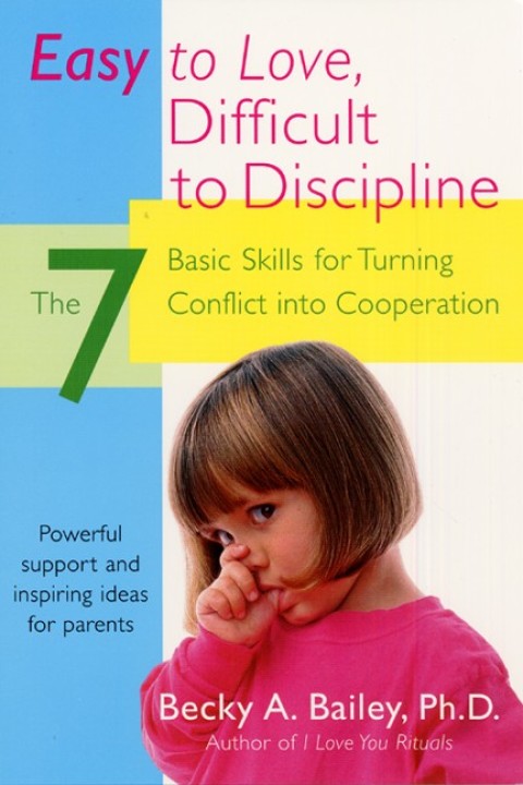 Book Easy To Love, Difficult To Discipline: The 7 Basic Skills For Turning Conflict free