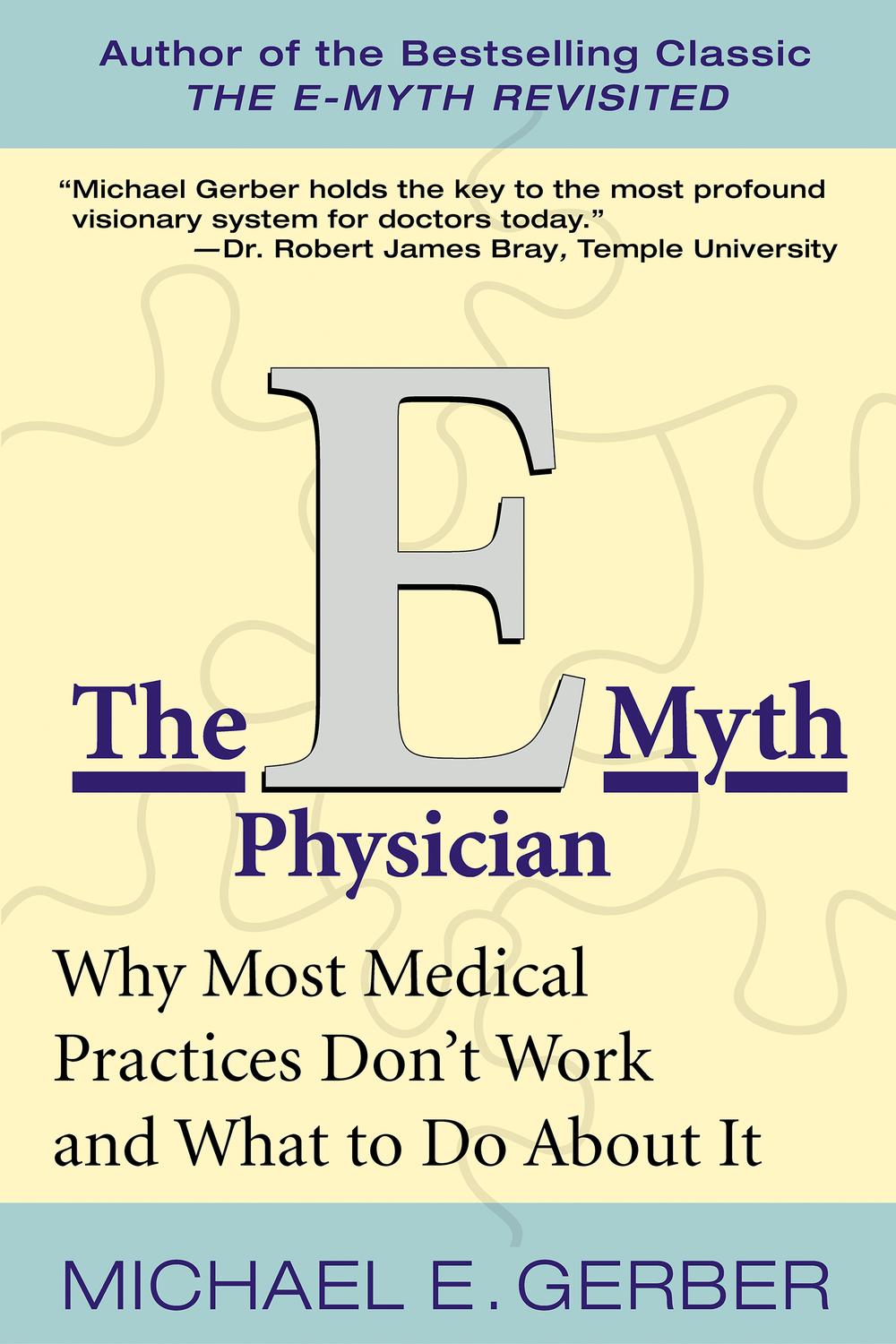 Book The E-Myth Physician: Why Most Medical Practices Don't Work and What to Do About It free