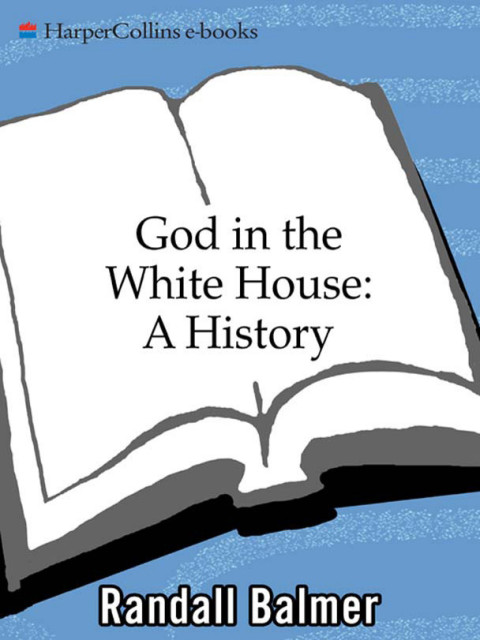 Book God in the White House: A History: How Faith Shaped the Presidency from John F. Kennedy to George W. Bush free