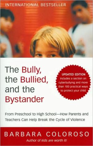 Book The Bully, the Bullied, and the Bystander: From Preschool to HighSchool--How Parents and Teachers Can Help Break the Cycle (Updated Edition) free