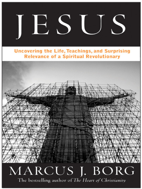 Book Jesus: Uncovering the Life, Teachings, and Relevance of a Religious Revolutionary free