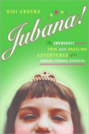 Book Jubana!: The Awkwardly True and Dazzling Adventures of a Jewish Cubana Goddess free