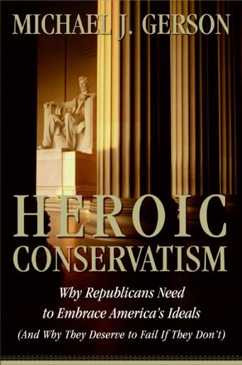 Book Heroic Conservatism: Why Republicans Need to Embrace America's Ideals (And Why They Deserve to Fail If They Don't) free