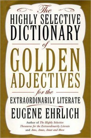 Book The Highly Selective Dictionary of Golden Adjectives: For the Extraordinarily Literate (Highly Selective Reference) free