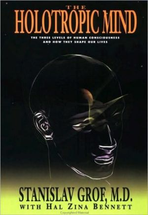 Book The Holotropic Mind: The Three Levels of Human Consciousness and How They Shape Our Lives free