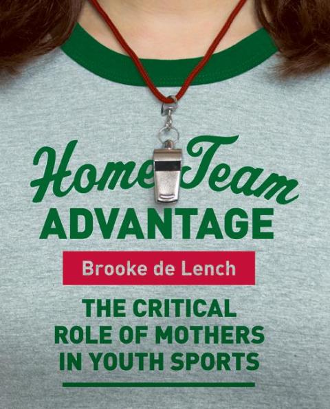 Book Home Team Advantage: The Critical Role of Mothers in Youth Sports free