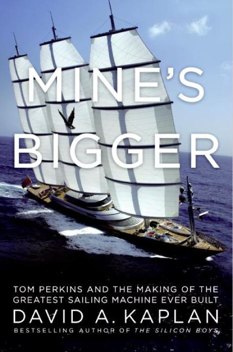 Book Mine's Bigger: The Extraordinary Tale of the World's Greatest Sailboat and the Silicon Valley Tycoon Who Built It free