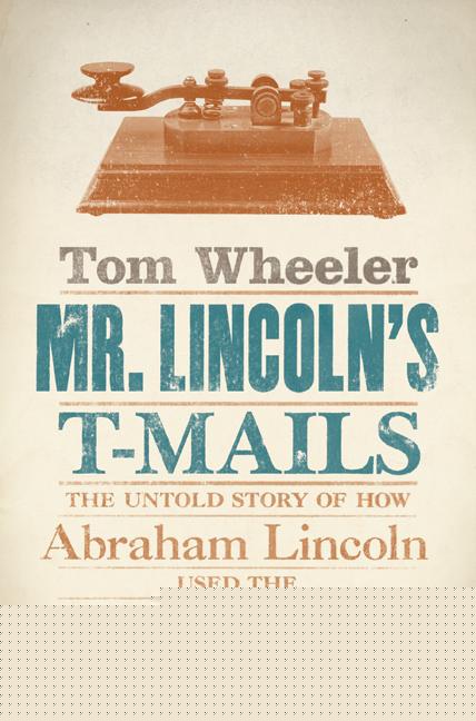 Book Mr. Lincoln's T-Mails: How Abraham Lincoln Used the Telegraph to Win the Civil War free