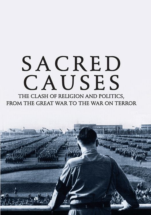 Book Sacred Causes: The Clash of Religion and Politics, from the Great War to the War on Terror free