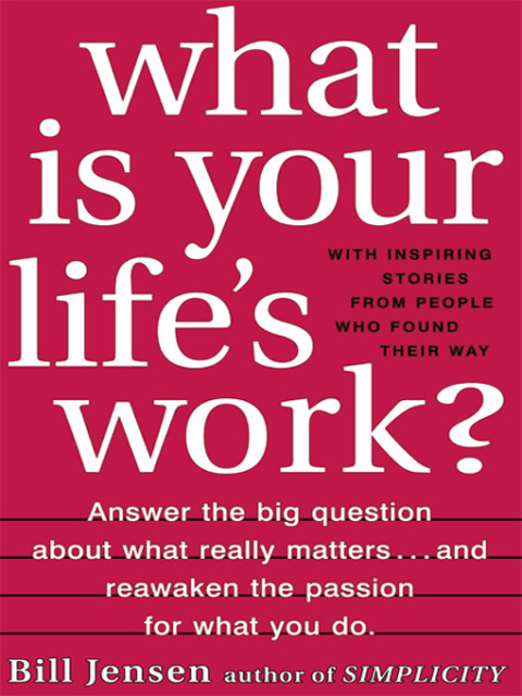 Book What is Your Life's Work?: Answer the BIG Question About What Really Matters...and Reawaken the Passion for What You Do free