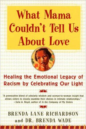 Book What Mama Couldn't Tell Us About Love: Healing the Emotional Legacy of Racism by Celebrating Our Light free