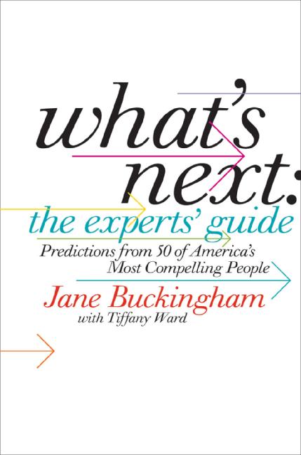 Book What's Next: The Experts' Guide: Predictions from 50 of America's Most Compelling People free