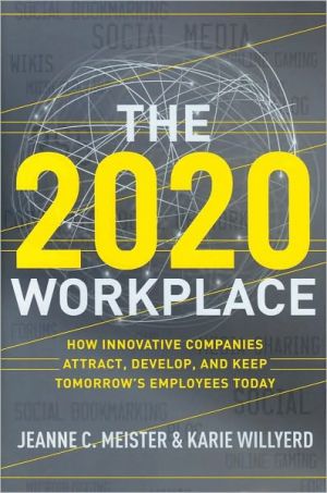 Book The 2020 Workplace: How Innovative Companies Attract, Develop, and Keep Tomorrow's Employees Today free