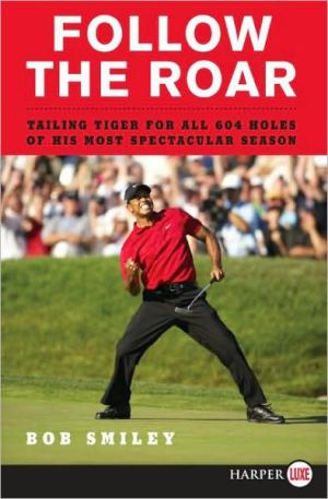 Book Follow the Roar: Tailing Tiger for All 604 Holes of His Most Spectacular Season free