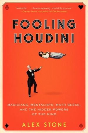Book Fooling Houdini: Magicians, Mentalists, Math Geeks, and the Hidden Powers of the Mind free
