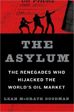 Book The Asylum: The Renegades Who Hijacked the World's Oil Market free