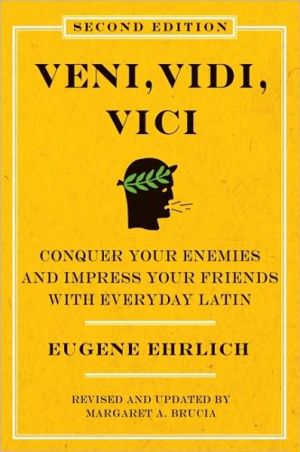 Book Veni, Vidi, Vici (Second Edition): Conquer Your Enemies and Impress Your Friends with Everyday Latin free