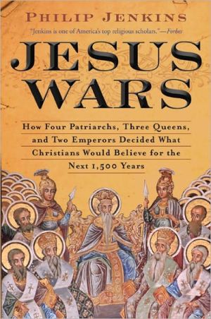 Book Jesus Wars: How Four Patriarchs, Three Queens, and Two Emperors Decided What Christians Would Believe for the Next 1,500 years free