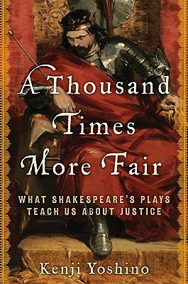 Book A Thousand Times More Fair: What Shakespeare's Plays Teach Us About Justice free