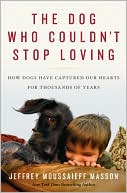 Book The Dog Who Couldn't Stop Loving: How Dogs Have Captured Our Hearts for Thousands of Years free