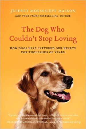 Book The Dog Who Couldn't Stop Loving: How Dogs Have Captured Our Hearts for Thousands of Years free