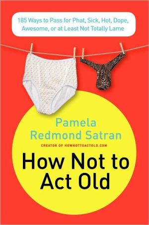 Book How Not to Act Old: 185 Ways to Pass for Phat, Sick, Dope, Awesome, or at Least Not Totally Lame free