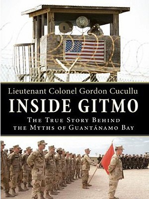 Book Inside Gitmo: The True Story Behind the Myths of Guantanamo Bay free