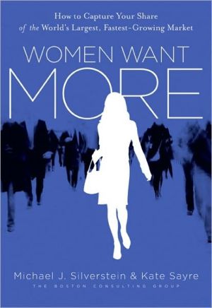 Book Women Want More: How to Capture Your Share of the World's Largest, Fastest-Growing Market free