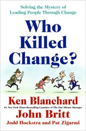 Book Who Killed Change?: Solving the Mystery of Leading People Through Change free