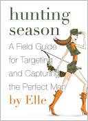 Book Hunting Season: A Field Guide to Targeting and Capturing the Perfect Man free