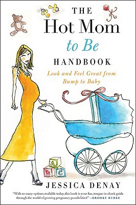 Book The Hot Mom to Be Handbook: Look and Feel Great from Bump to Baby free