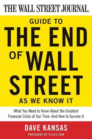 Book The Wall Street Journal Guide to the End of Wall Street as We Know It: What You Need to Know About the Greatest Financial Crisis of Our Time-and How to Survive It free