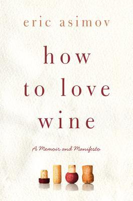 Book How to Love Wine: A Memoir and Manifesto free