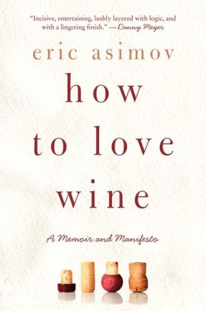 Book How to Love Wine: A Memoir and Manifesto free
