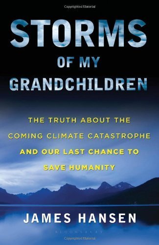 Book Storms of My Grandchildren: The Truth About the Coming Climate Catastrophe and Our Last Chance to Save Humanity free