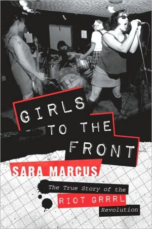 Book Girls to the Front: The True Story of the Riot Grrrl Revolution free