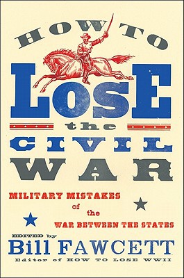 Book How to Lose the Civil War: Military Mistakes of the War Between the States (How to Lose Series) free
