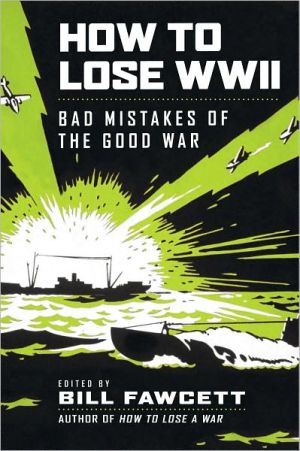 Book How to Lose WWII: Bad Mistakes of the Good War (How to Lose Series) free
