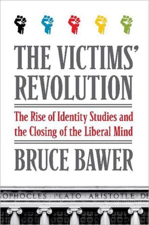 Book The Victims' Revolution: The Rise of Identity Studies and the Closing of the Liberal Mind free