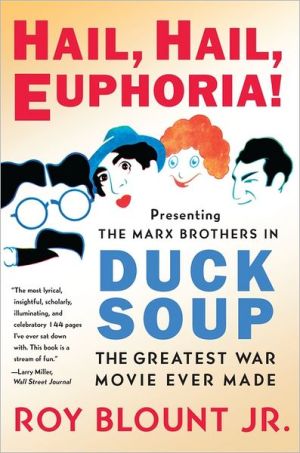 Book Hail, Hail, Euphoria!: Presenting the Marx Brothers in Duck Soup, the Greatest War Movie Ever Made free