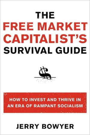 Book The Free Market Capitalist's Survival Guide: How to Invest and Thrive in an Era of Rampant Socialism free