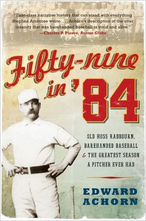 Book Fifty-nine in '84: Old Hoss Radbourn, Barehanded Baseball, and the Greatest Season a Pitcher Ever Had free