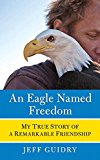 Book An Eagle Named Freedom: My True Story of a Remarkable Friendship free