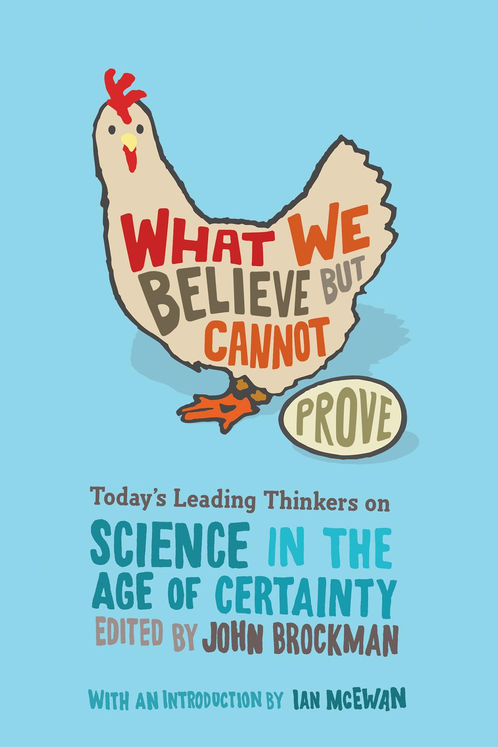 Book What We Believe but Cannot Prove: Today's Leading Thinkers on Science in the Age of Certainty (Edge Question Series) free