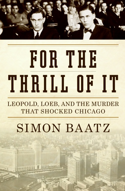 Book For the Thrill of It: Leopold, Loeb, and the Murder That Shocked Jazz Age Chicago free