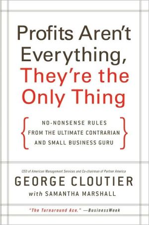 Book Profits Aren't Everything, They're the Only Thing: No-Nonsense Rules from the Ultimate Contrarian and Small Business Guru free