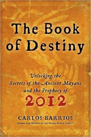 Book The Book of Destiny: Unlocking the Secrets of the Ancient Mayans and the Prophecy of 2012 free